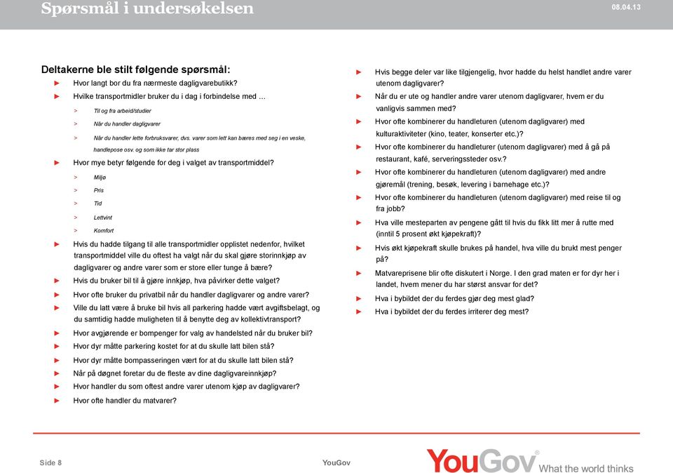 varer som lett kan bæres med seg i en veske, handlepose osv. og som ikke tar stor plass Hvor mye betyr følgende for deg i valget av transportmiddel?