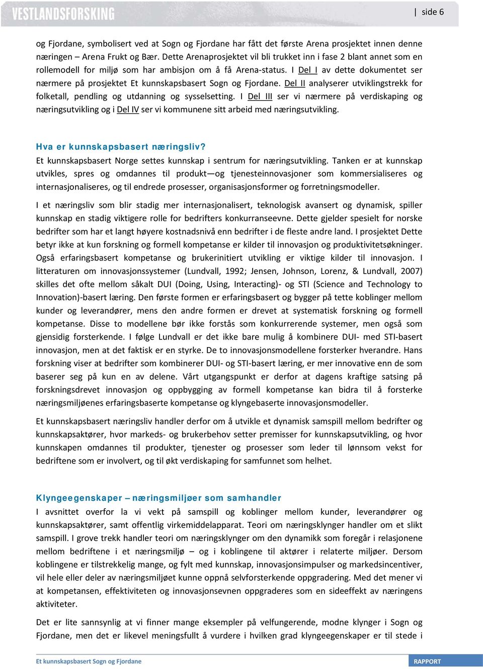 Del II analyserer utviklingstrekk for folketall, pendling og utdanning og sysselsetting.