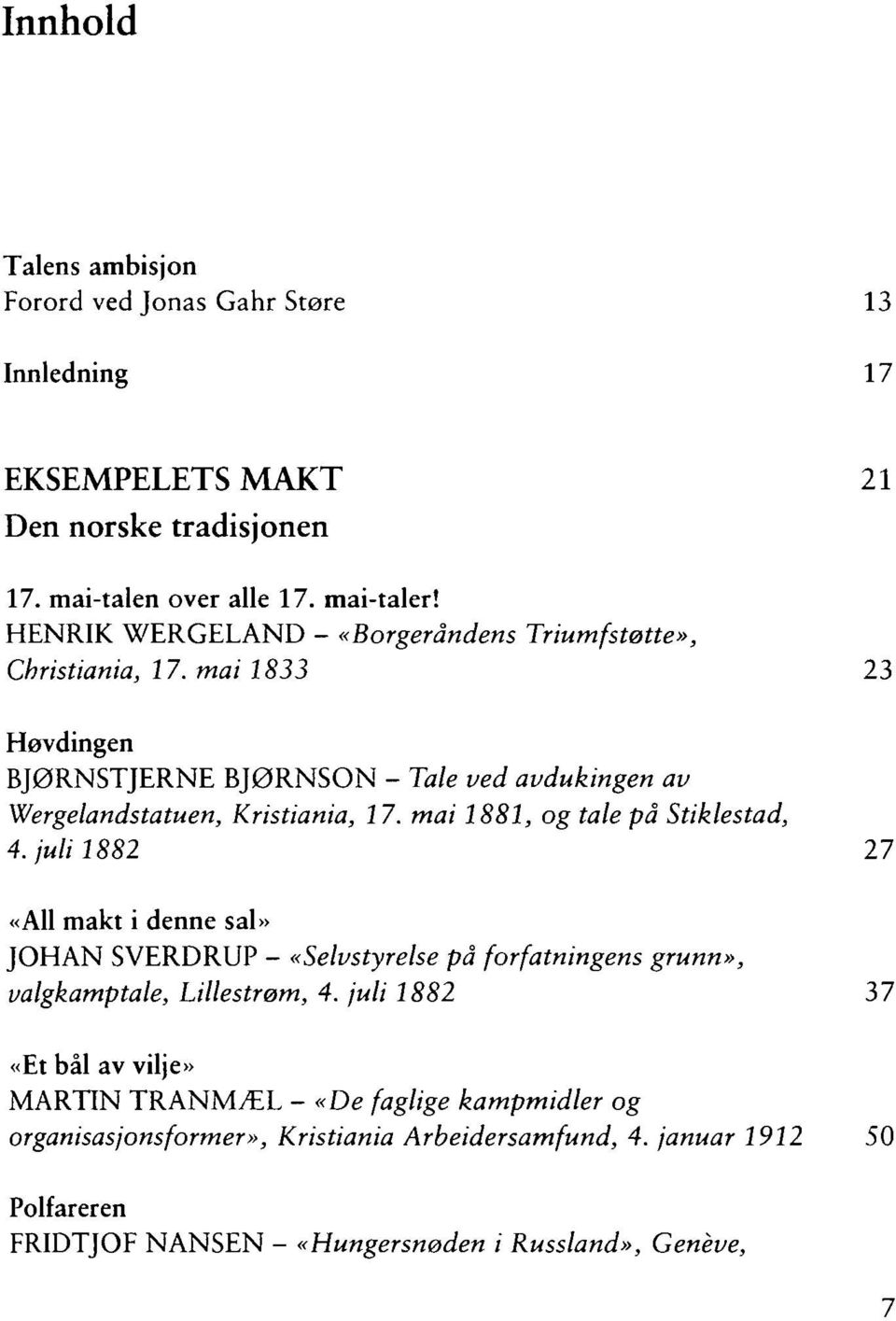 mai 1881, og tale på Stiklestad, 4. juli 1882 27 «All makt i denne sal» JOHAN SVERDRUP - «Selvstyrelse på forfatningens grunn», valgkamptale, Lillestrøm, 4.