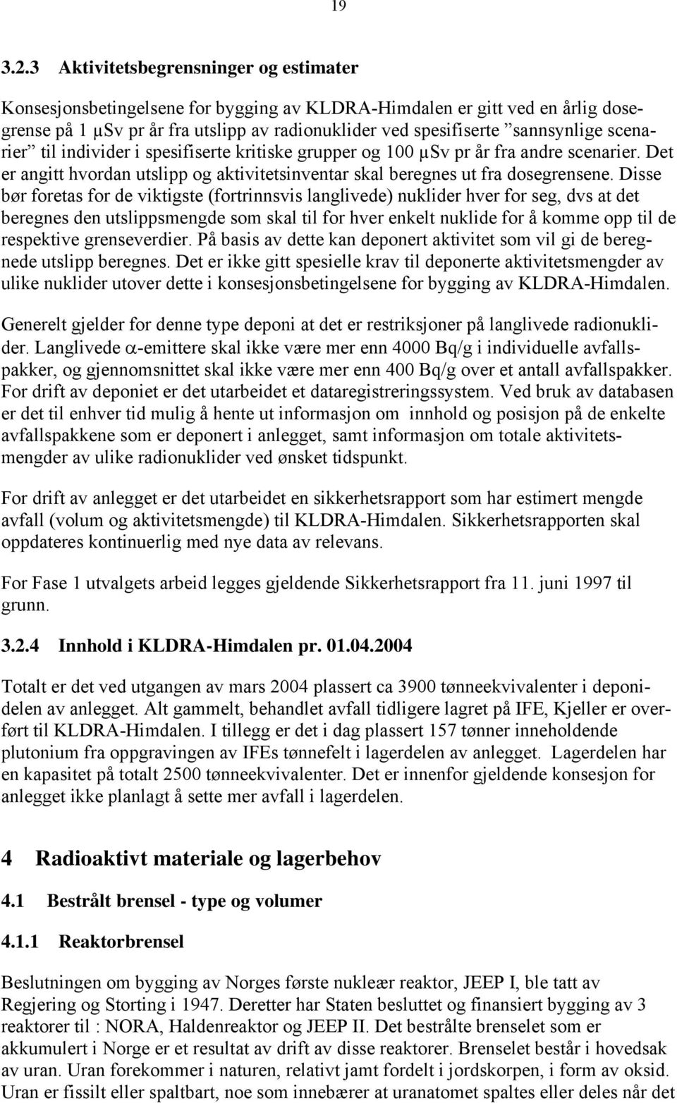 scenarier til individer i spesifiserte kritiske grupper og 100 µsv pr år fra andre scenarier. Det er angitt hvordan utslipp og aktivitetsinventar skal beregnes ut fra dosegrensene.