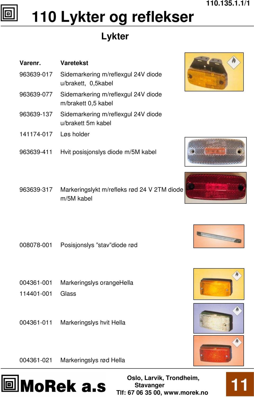 posisjonslys diode m/5m kabel 963639-317 Markeringslykt m/refleks rød 24 V 2TM diode m/5m kabel 008078-001 Posisjonslys stav