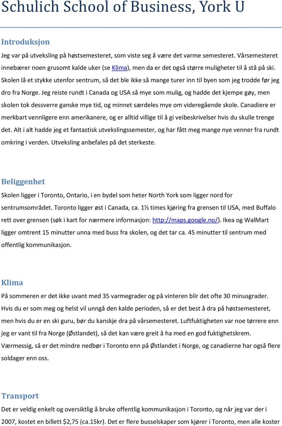 Skolen lå et stykke utenfor sentrum, så det ble ikke så mange turer inn til byen som jeg trodde før jeg dro fra Norge.