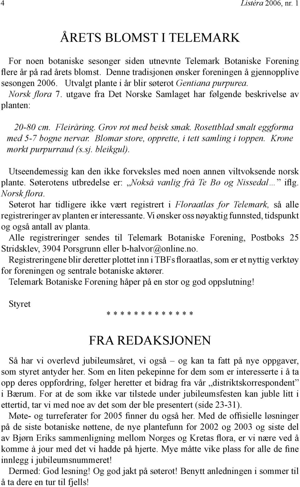 utgave fra Det Norske Samlaget har følgende beskrivelse av planten: 20-80 cm. Fleiråring. Grov rot med beisk smak. Rosettblad smalt eggforma med 5-7 bogne nervar.