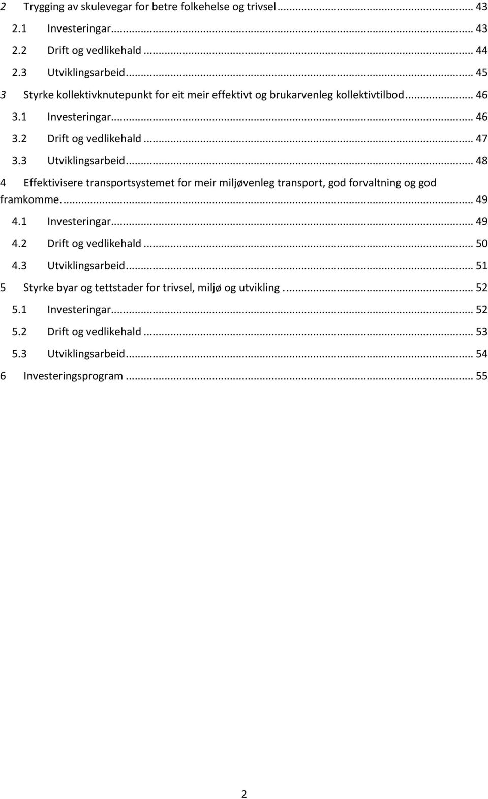 3 Utviklingsarbeid... 48 4 Effektivisere transportsystemet for meir miljøvenleg transport, god forvaltning og god framkomme.... 49 4.1 Investeringar... 49 4.2 Drift og vedlikehald.