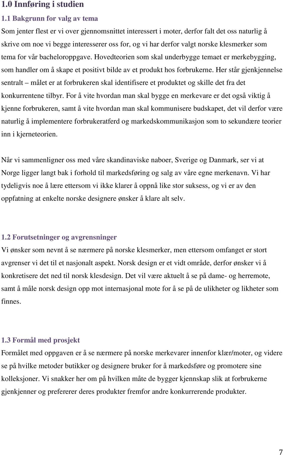 klesmerker som tema for vår bacheloroppgave. Hovedteorien som skal underbygge temaet er merkebygging, som handler om å skape et positivt bilde av et produkt hos forbrukerne.