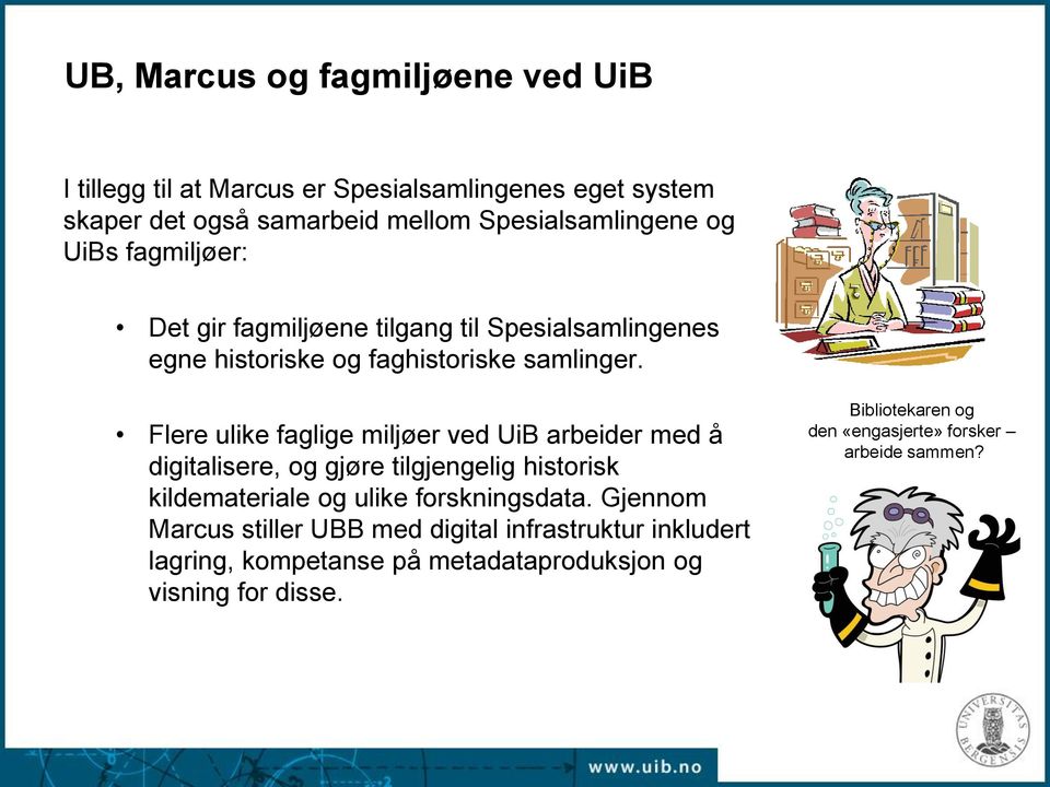 Flere ulike faglige miljøer ved UiB arbeider med å digitalisere, og gjøre tilgjengelig historisk kildemateriale og ulike forskningsdata.