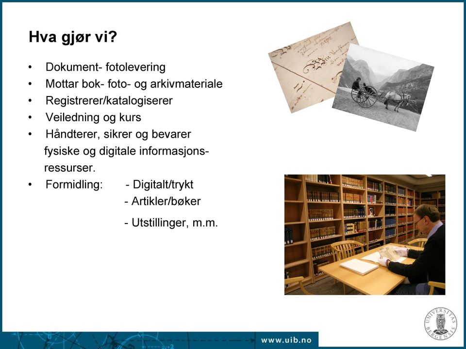 Registrerer/katalogiserer Veiledning og kurs Håndterer, sikrer