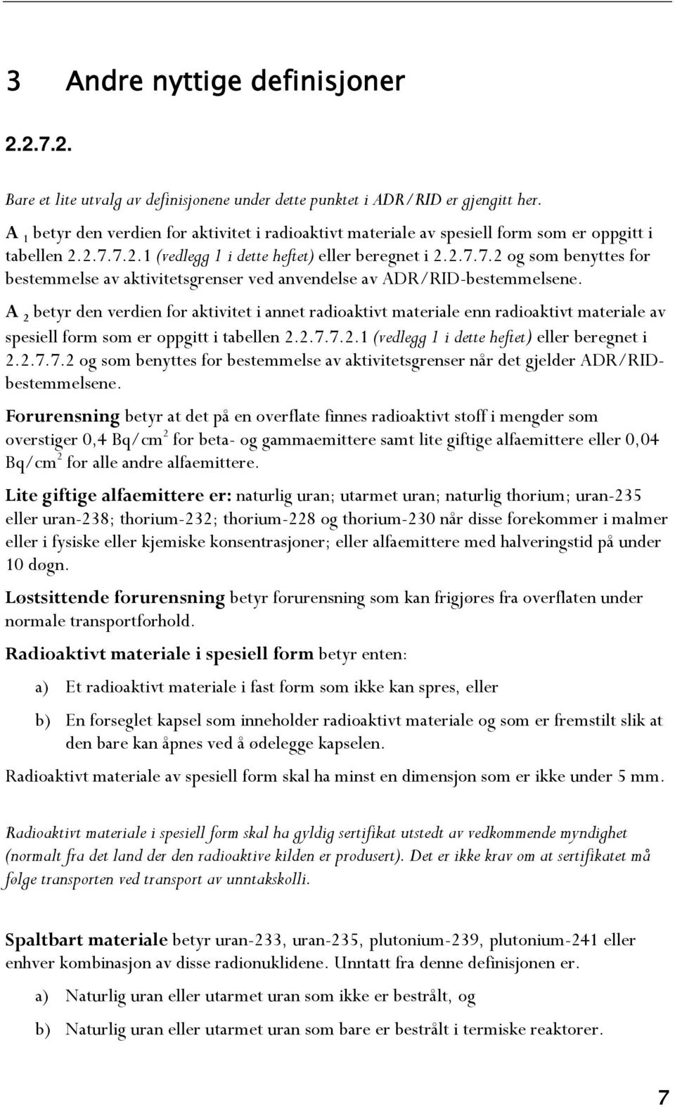 7.2.1 (vedlegg 1 i dette heftet) eller beregnet i 2.2.7.7.2 og som benyttes for bestemmelse av aktivitetsgrenser ved anvendelse av ADR/RID-bestemmelsene.