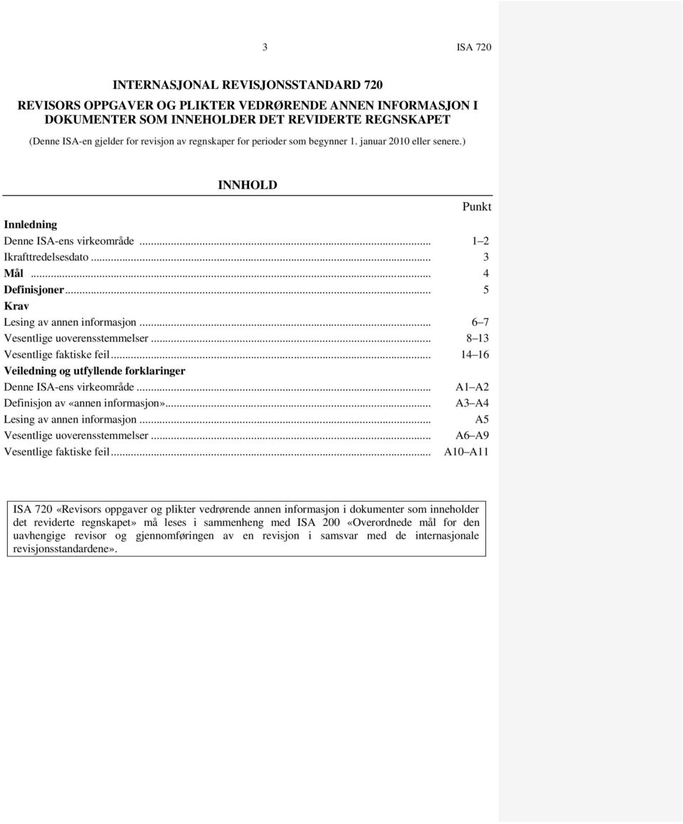 .. 5 Krav Lesing av annen informasjon... 6 7 Vesentlige uoverensstemmelser... 8 13 Vesentlige faktiske feil... 14 16 Veiledning og utfyllende forklaringer Denne ISA-ens virkeområde.