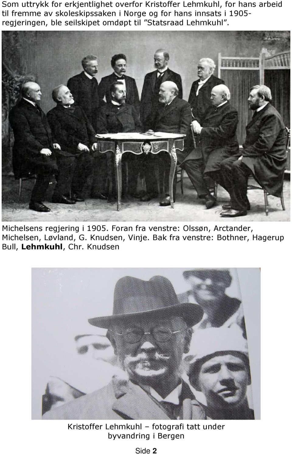 Michelsens regjering i 1905. Foran fra venstre: Olssøn, Arctander, Michelsen, Løvland, G. Knudsen, Vinje.