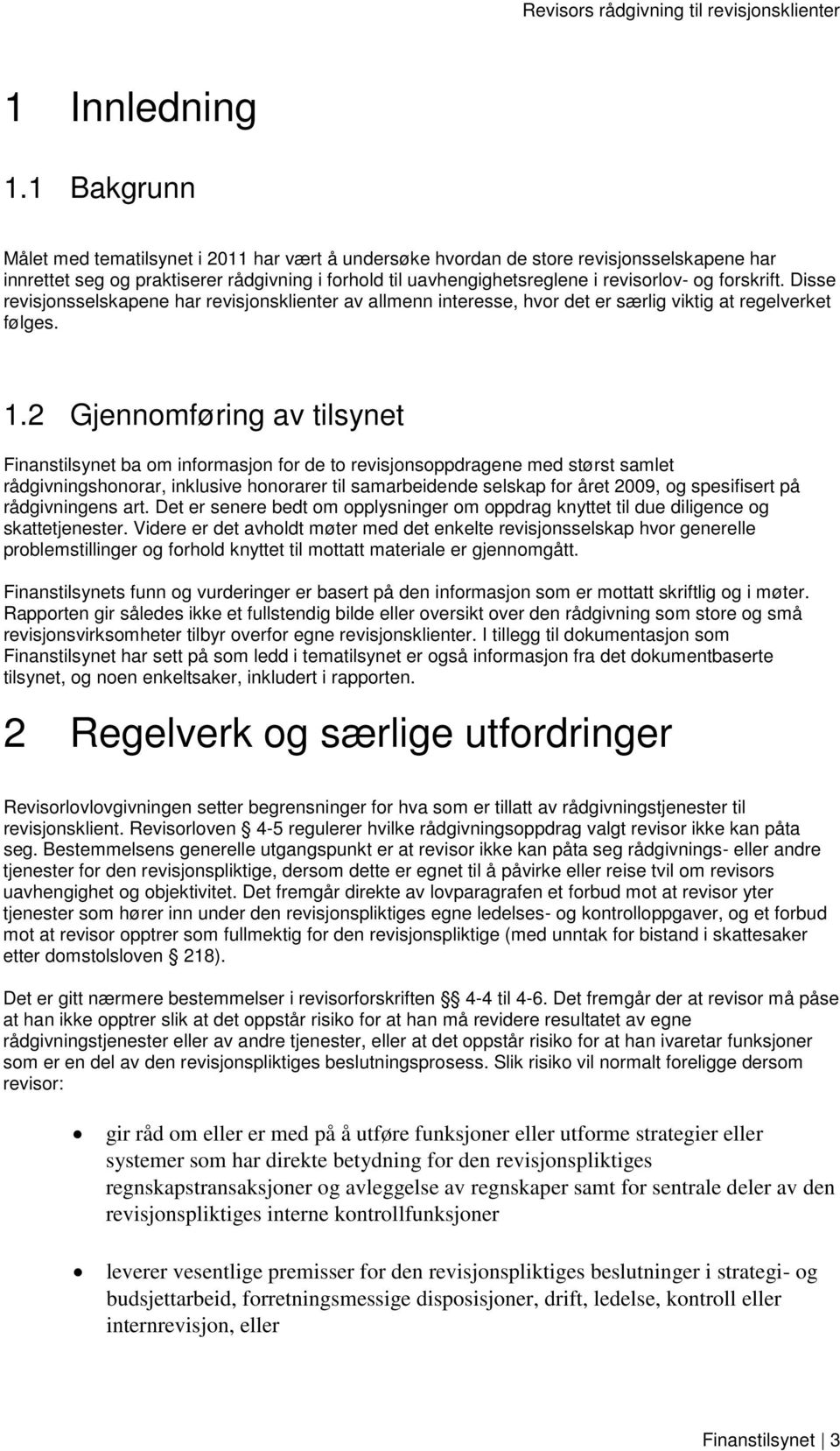 forskrift. Disse revisjonsselskapene har revisjonsklienter av allmenn interesse, hvor det er særlig viktig at regelverket følges. 1.