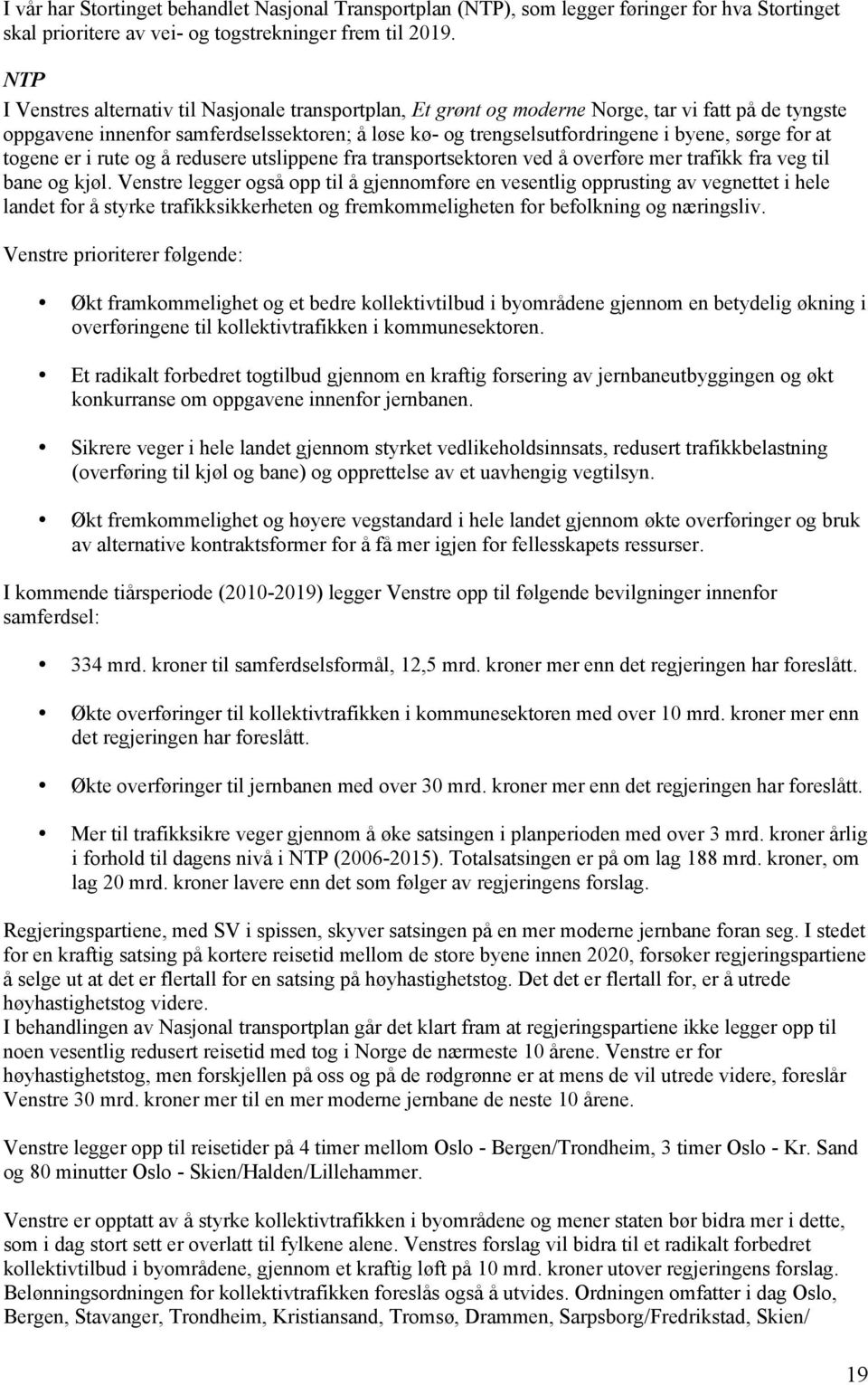 for at togene er i rute og å redusere utslippene fra transportsektoren ved å overføre mer trafikk fra veg til bane og kjøl.