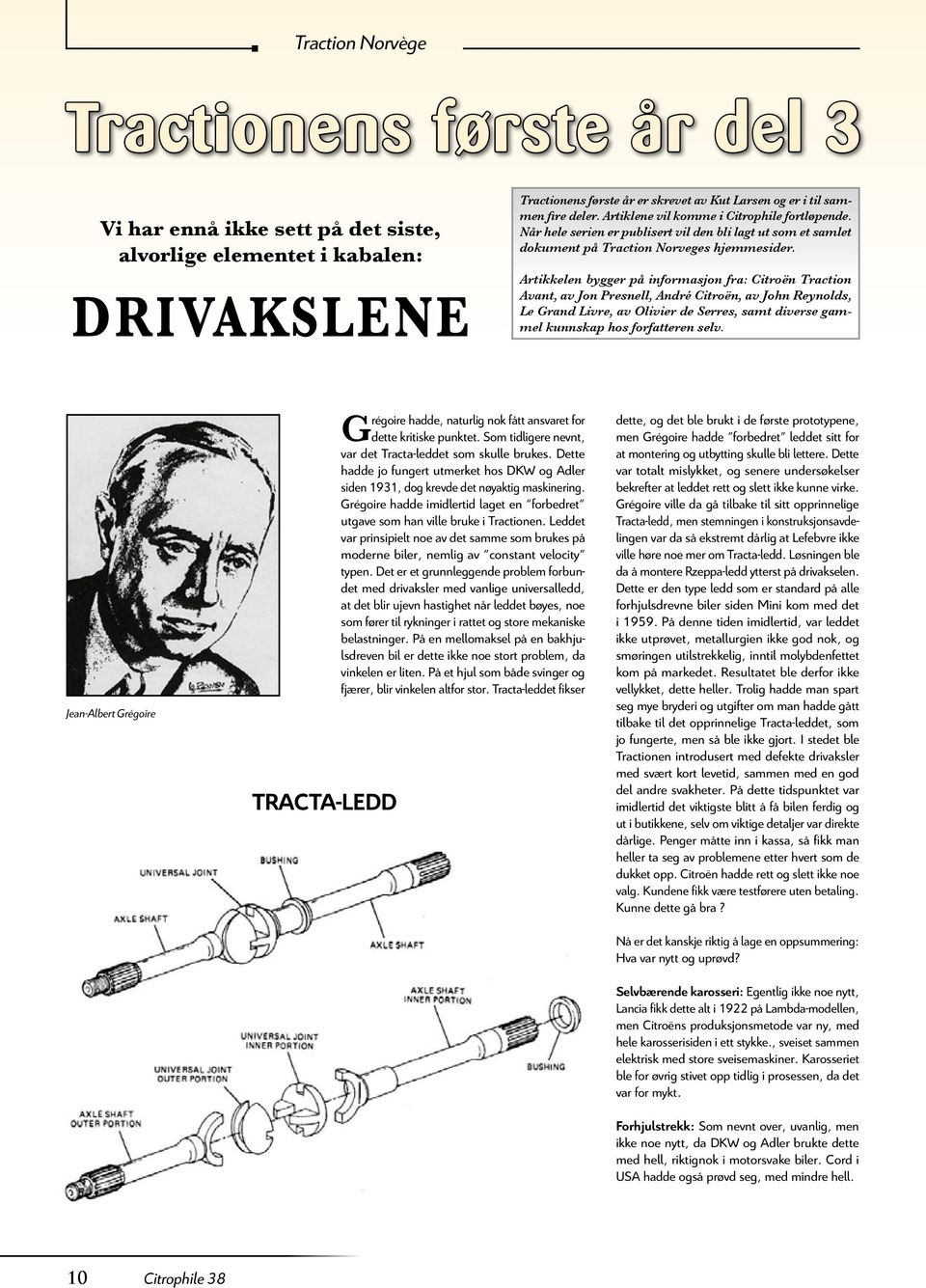 Artikkelen bygger på informasjon fra: Citroën Traction Avant, av Jon Presnell, André Citroën, av John Reynolds, Le Grand Livre, av Olivier de Serres, samt diverse gammel kunnskap hos forfatteren selv.