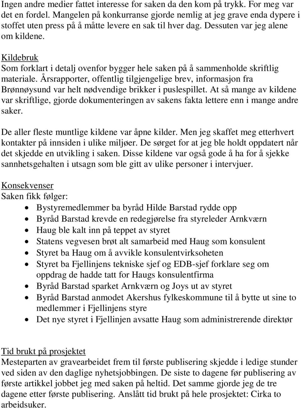 Kildebruk Som forklart i detalj ovenfor bygger hele saken på å sammenholde skriftlig materiale.