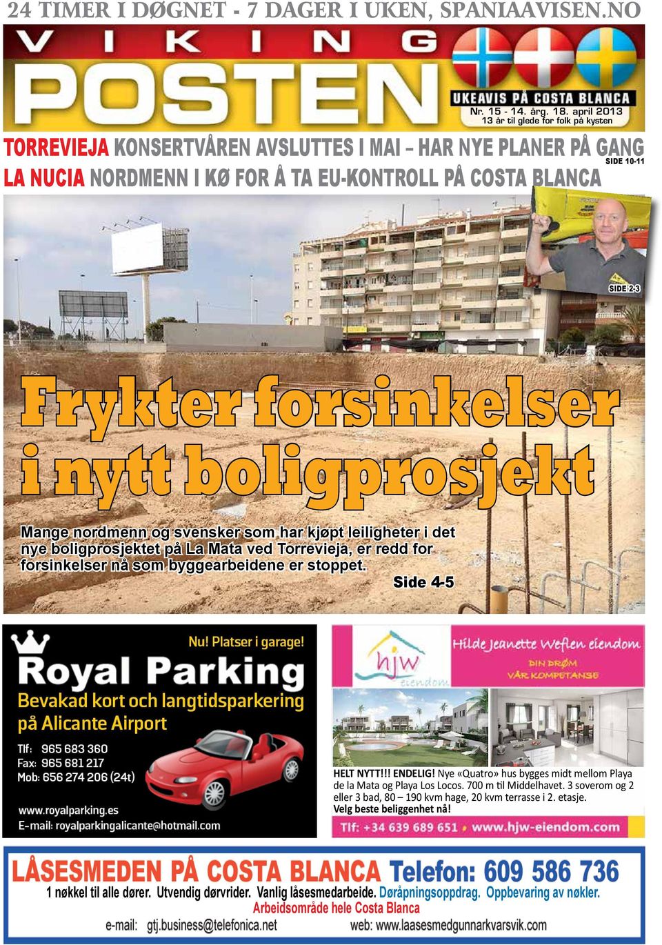 forsinkelser i nytt boligprosjekt Mange nordmenn og svensker som har kjøpt leiligheter i det nye boligprosjektet på La Mata ved Torrevieja, er redd for forsinkelser nå som byggearbeidene er stoppet.