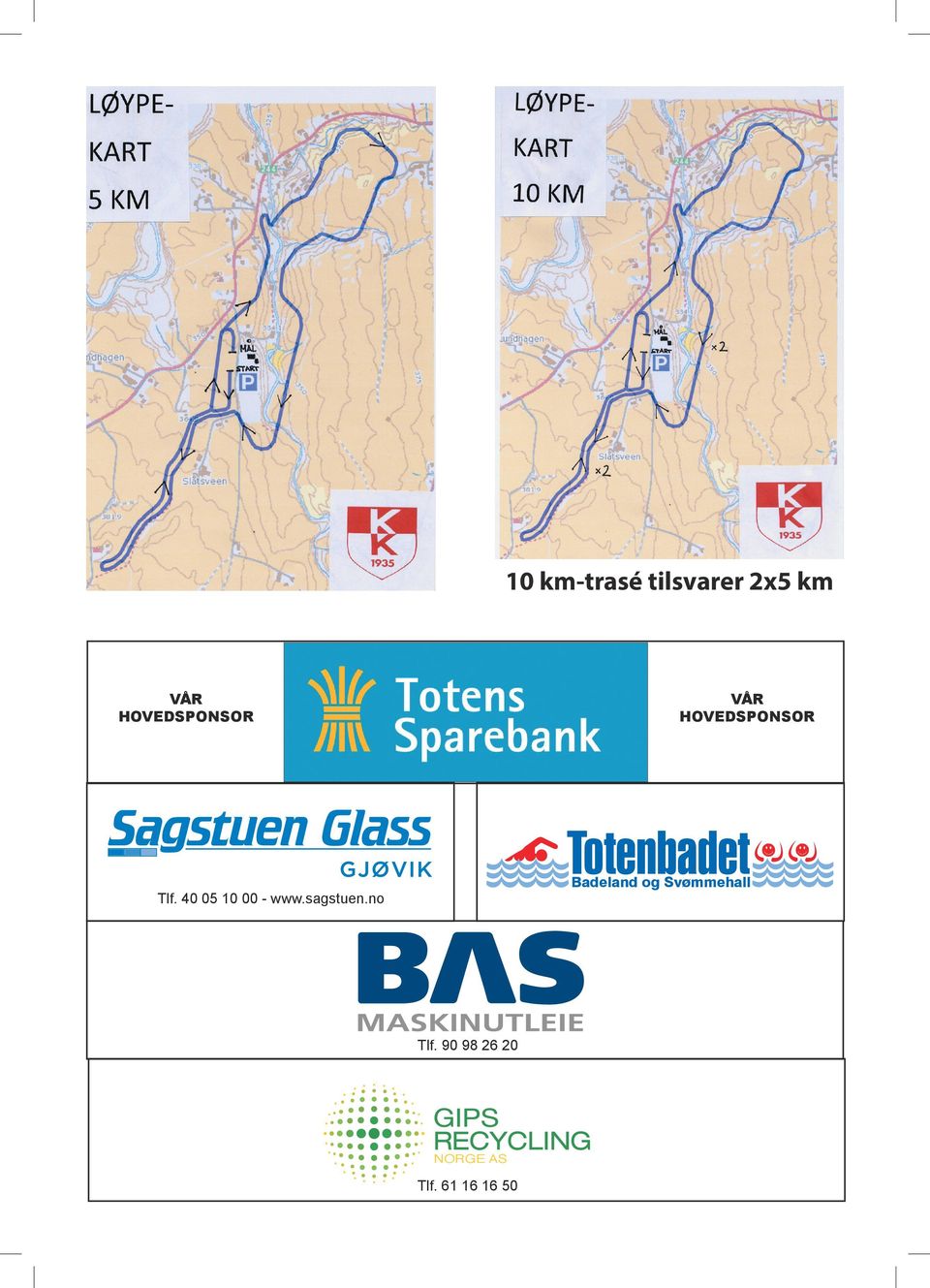 km-trasé tilsvarer 2x5 km Frode Tangsveen mobil 91757740 ft@gipsrecycling.no www.gipsrecycling.no Mottakshall: Grunnane Industriområde Strømmveien 3060 Svelvik VÅR HOVEDSPONSOR kl.