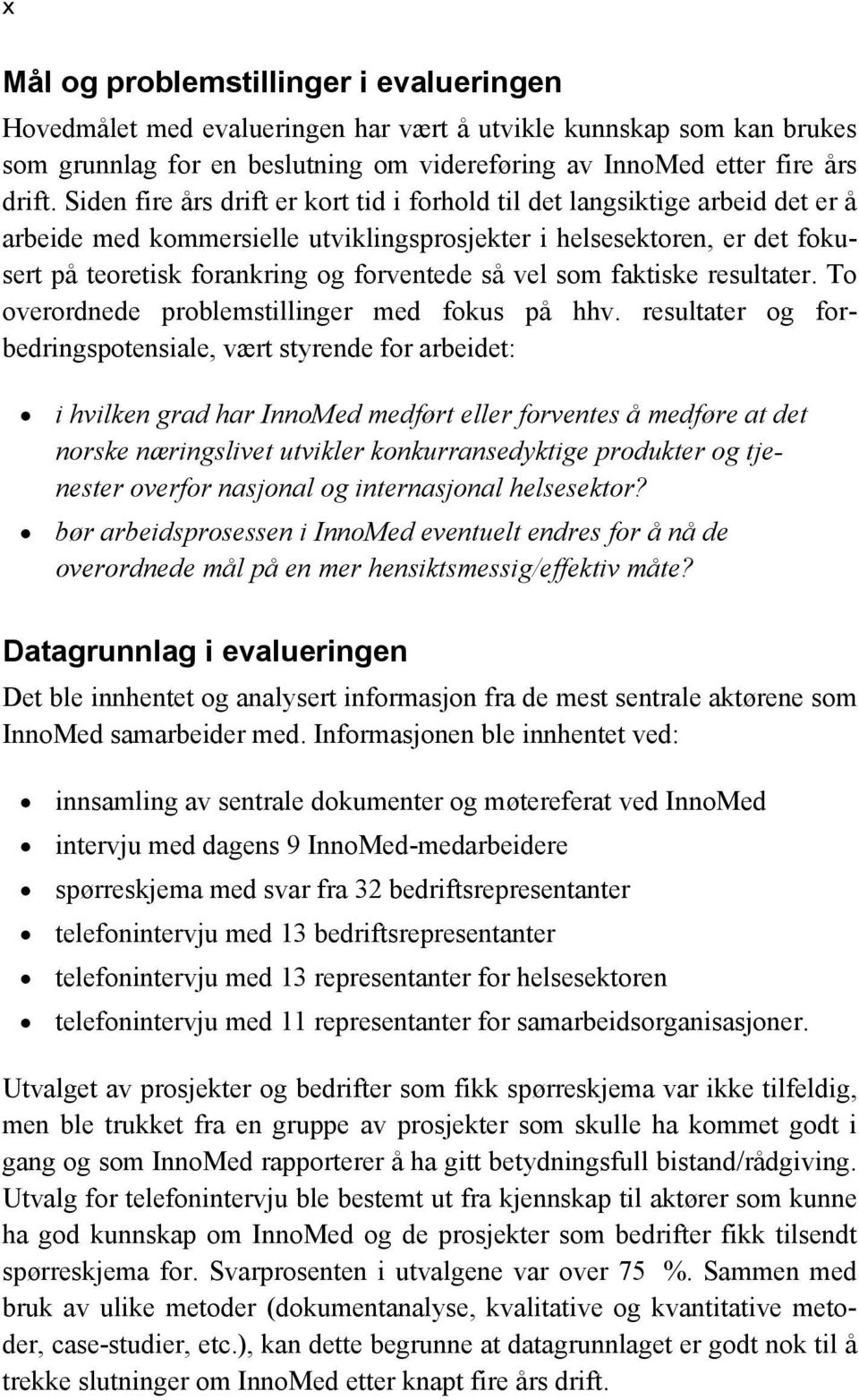 vel som faktiske resultater. To overordnede problemstillinger med fokus på hhv.