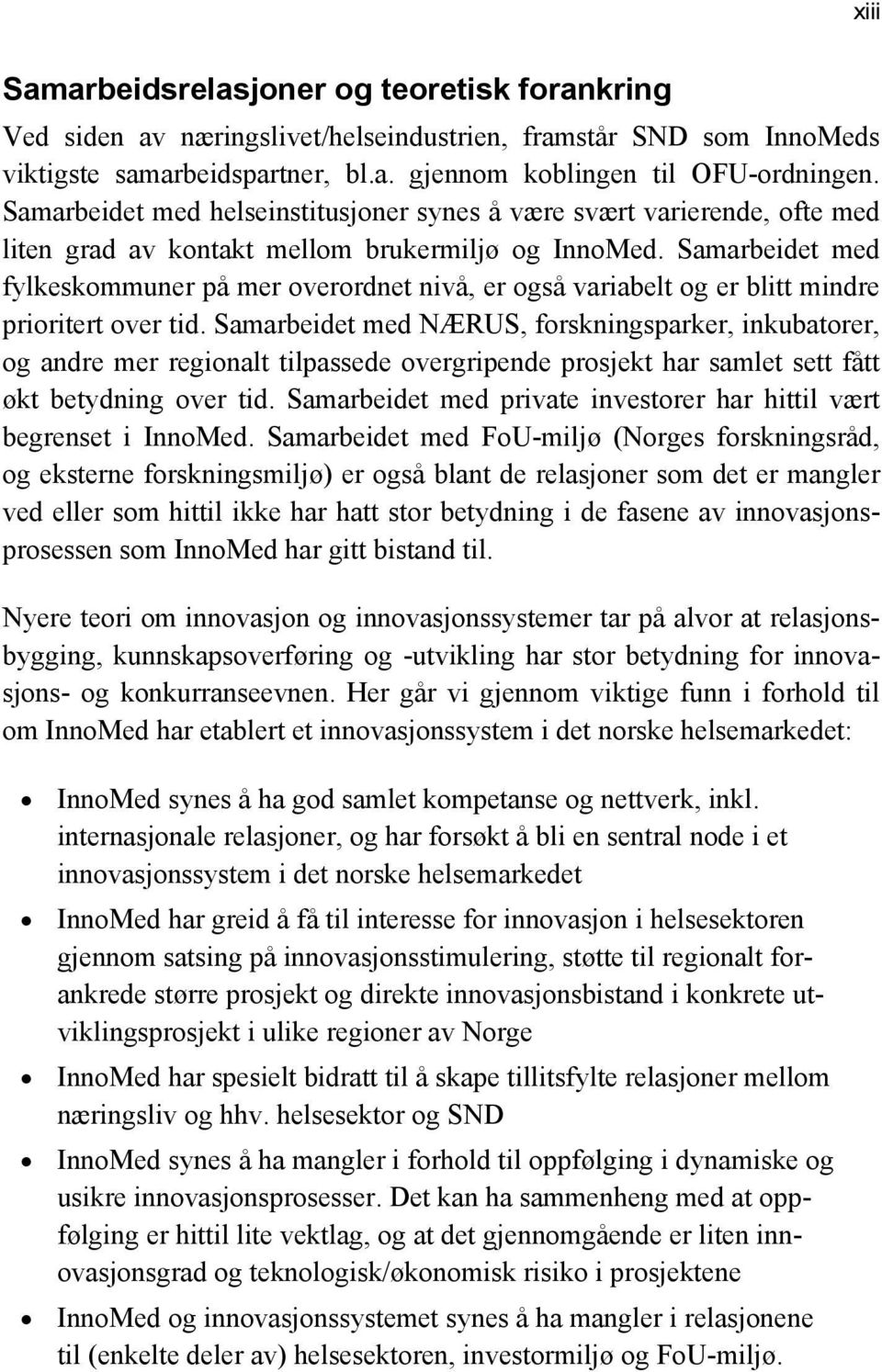 Samarbeidet med fylkeskommuner på mer overordnet nivå, er også variabelt og er blitt mindre prioritert over tid.