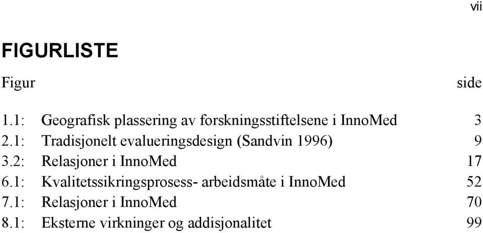 1: Tradisjonelt evalueringsdesign (Sandvin 1996) 9 3.