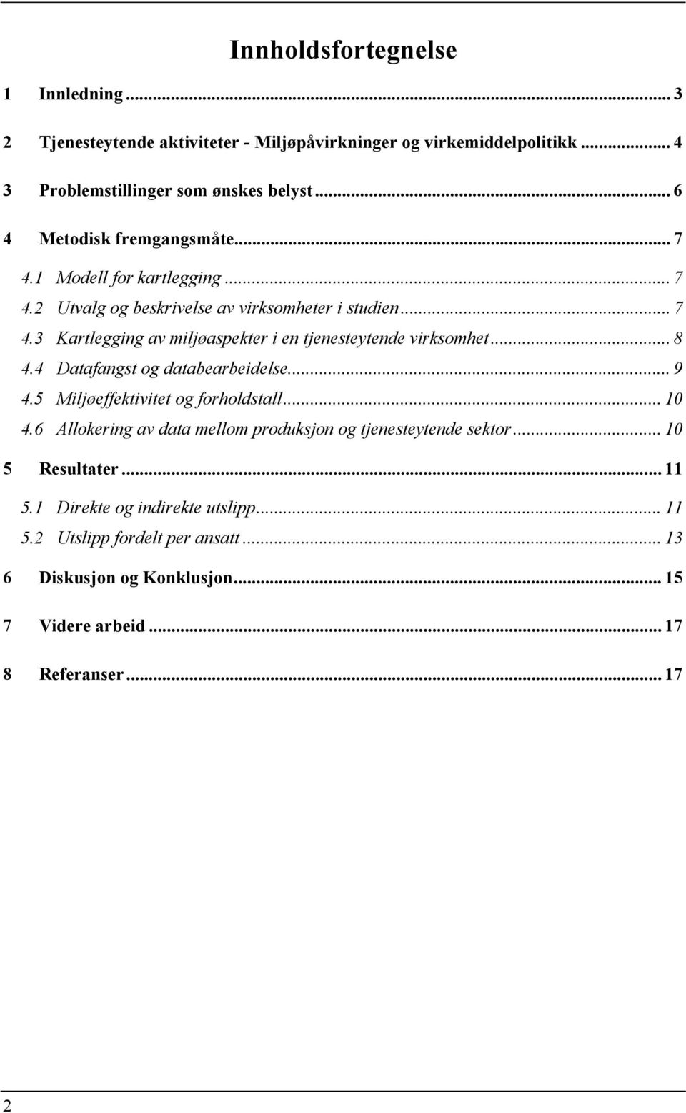 .. 8 4.4 Datafangst og databearbeidelse... 9 4.5 Miljøeffektivitet og forholdstall... 10 4.6 Allokering av data mellom produksjon og tjenesteytende sektor.