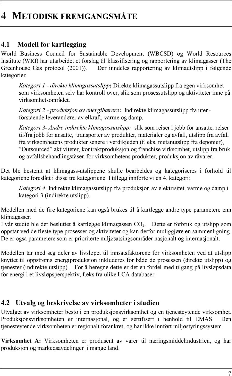 Greenhouse Gas protocol (2001)). Der inndeles rapportering av klimautslipp i følgende kategorier.