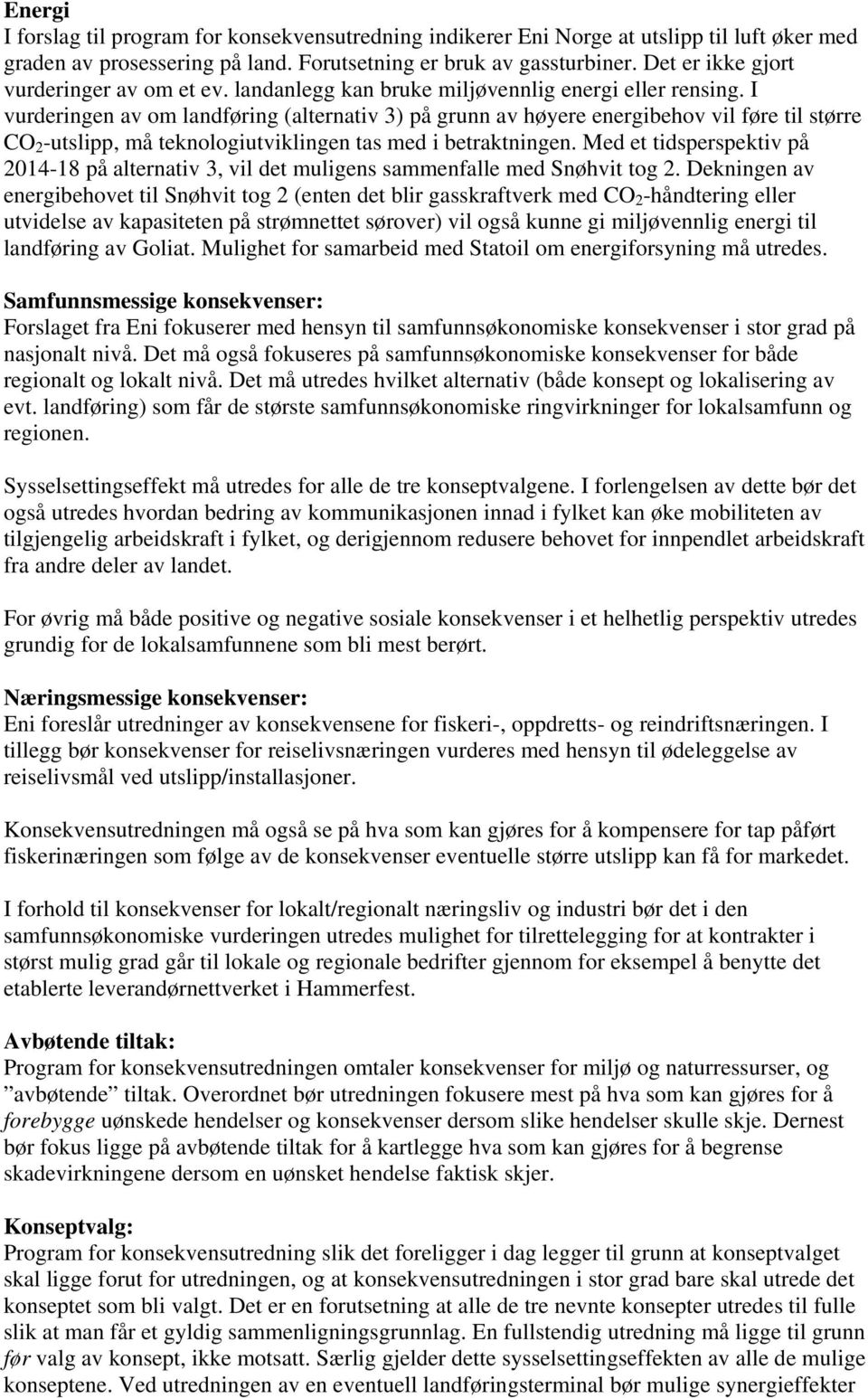 I vurderingen av om landføring (alternativ 3) på grunn av høyere energibehov vil føre til større CO 2 -utslipp, må teknologiutviklingen tas med i betraktningen.