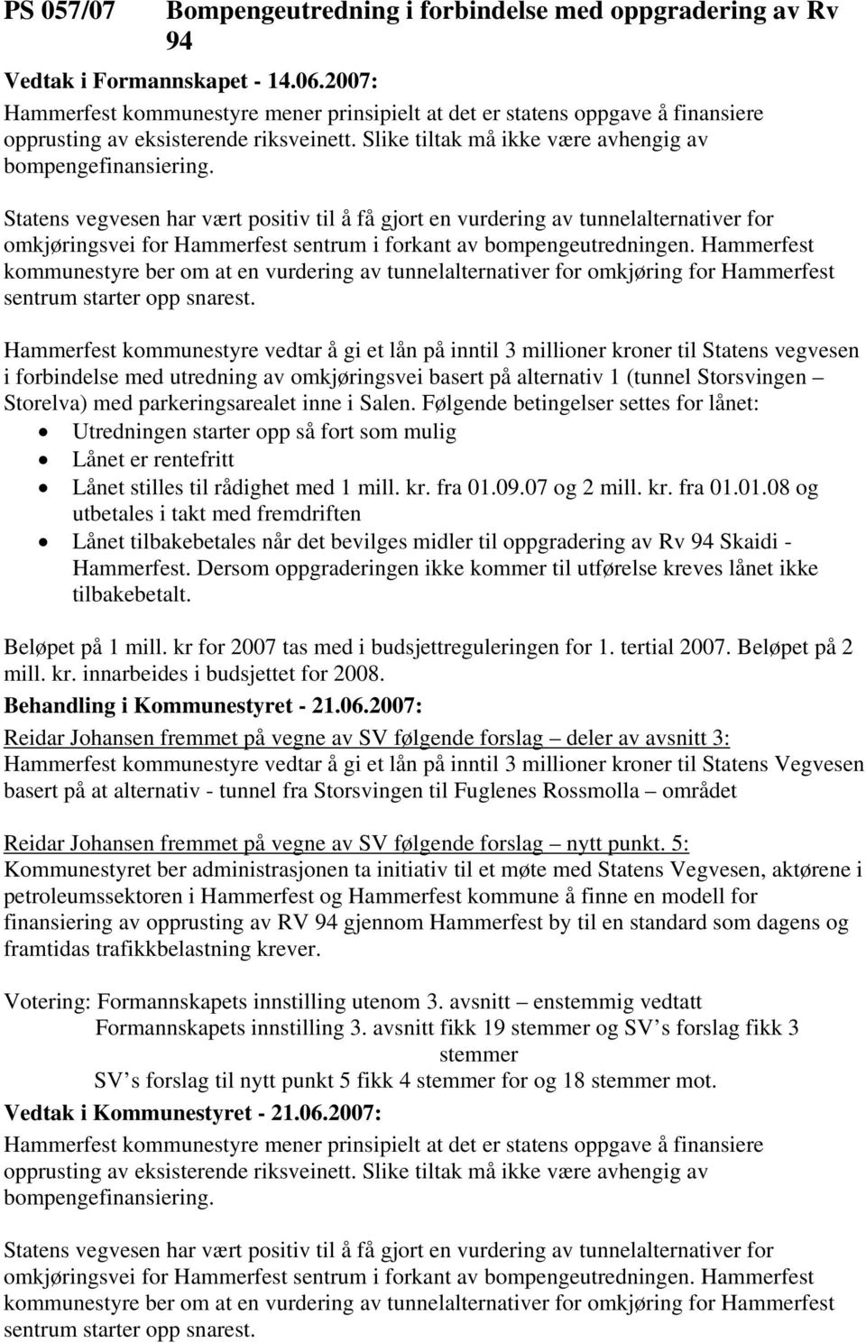 Statens vegvesen har vært positiv til å få gjort en vurdering av tunnelalternativer for omkjøringsvei for Hammerfest sentrum i forkant av bompengeutredningen.