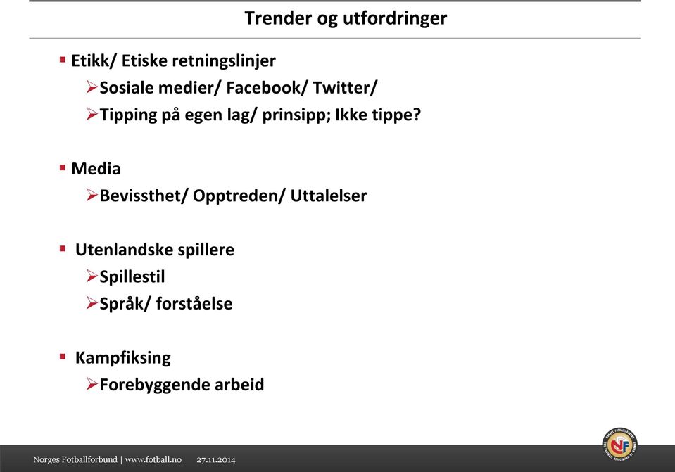 Media Bevissthet/ Opptreden/ Uttalelser Utenlandske spillere Spillestil