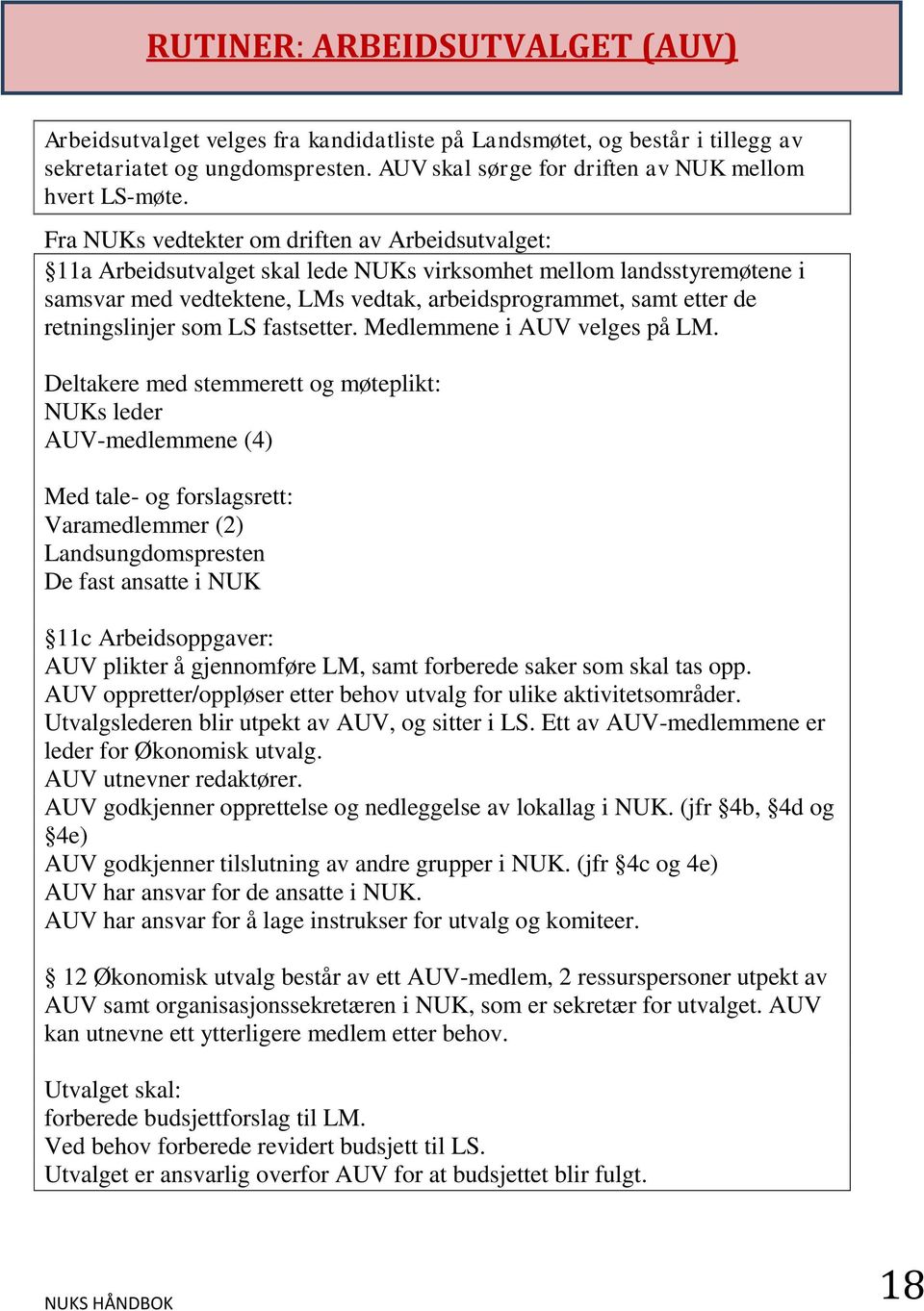 retningslinjer som LS fastsetter. Medlemmene i AUV velges på LM.