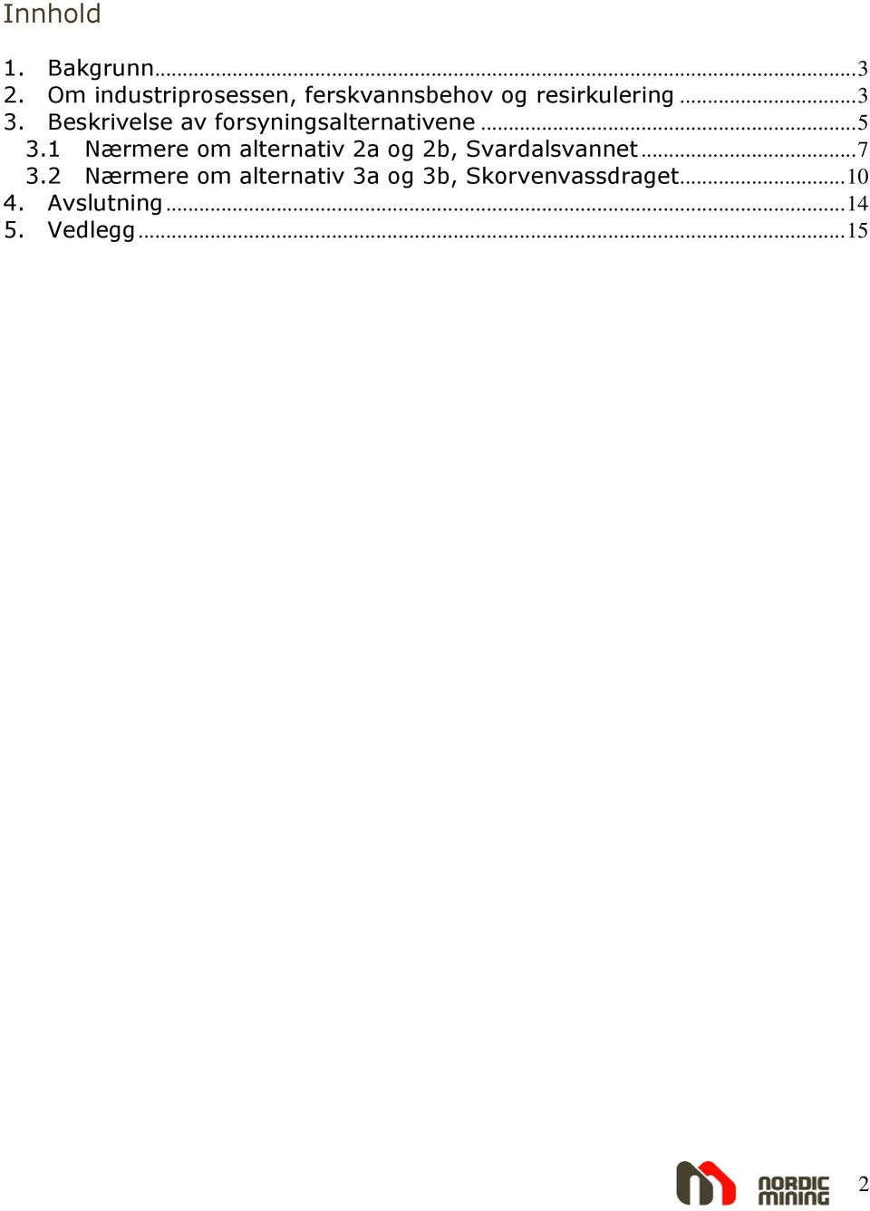 Beskrivelse av forsyningsalternativene... 5 3.