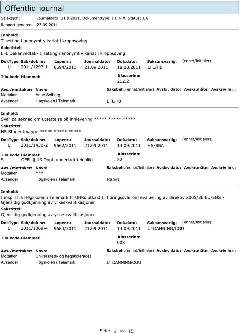 måte: Avskriv lnr.: EFL/HB var på søknad om utsettelse på innlevering ***** ***** ***** H tudentmappe ***** ***** ***** 2011/1430-2 9662/2011 14.09.2011 H/BBA Høgskolen i Telemark aksbeh. Avskr. dato: Avskr.