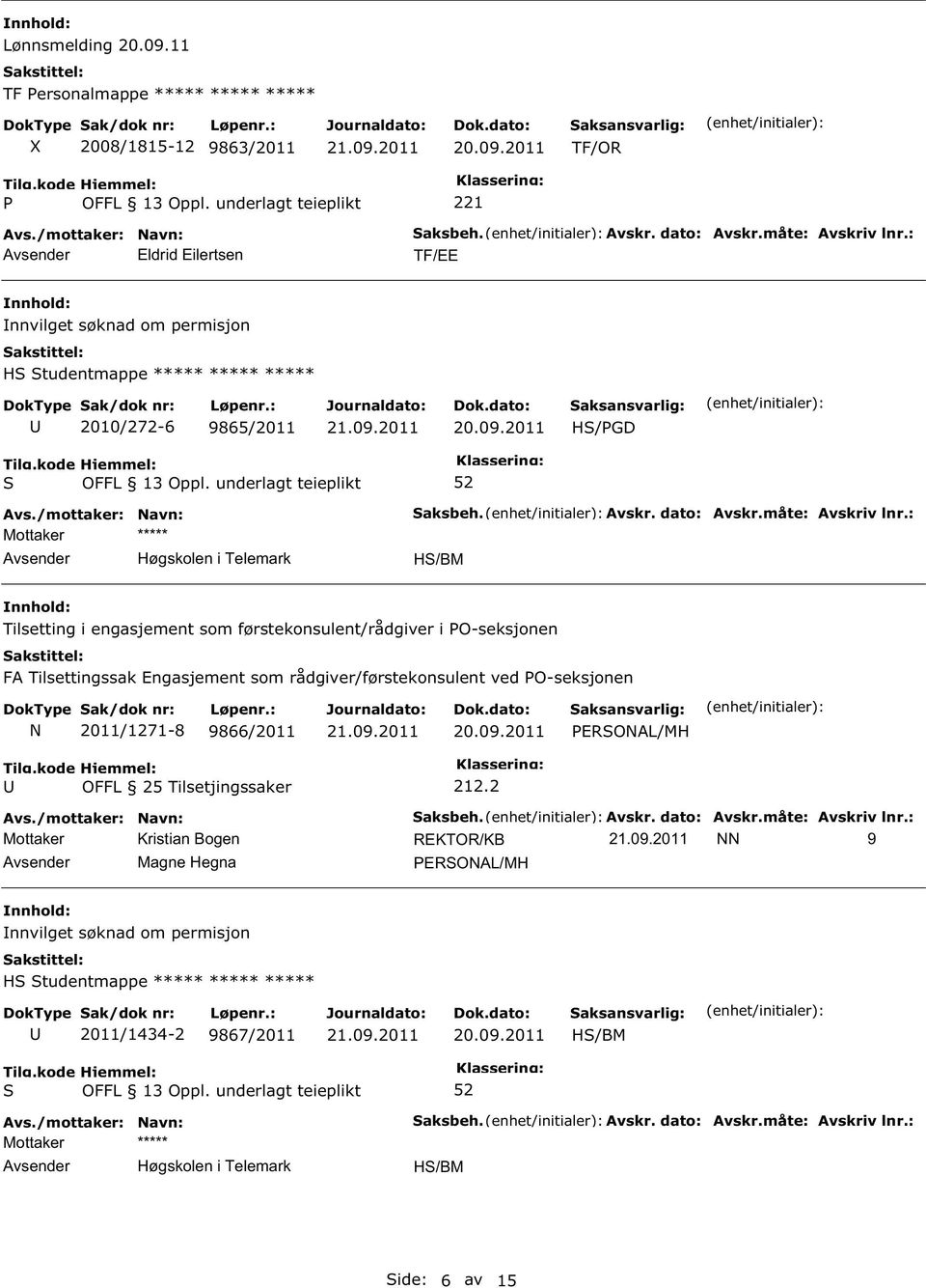 : H/BM Tilsetting i engasjement som førstekonsulent/rådgiver i O-seksjonen FA Tilsettingssak Engasjement som rådgiver/førstekonsulent ved O-seksjonen N 2011/1271-8 9866/2011 ERONAL/MH 212.