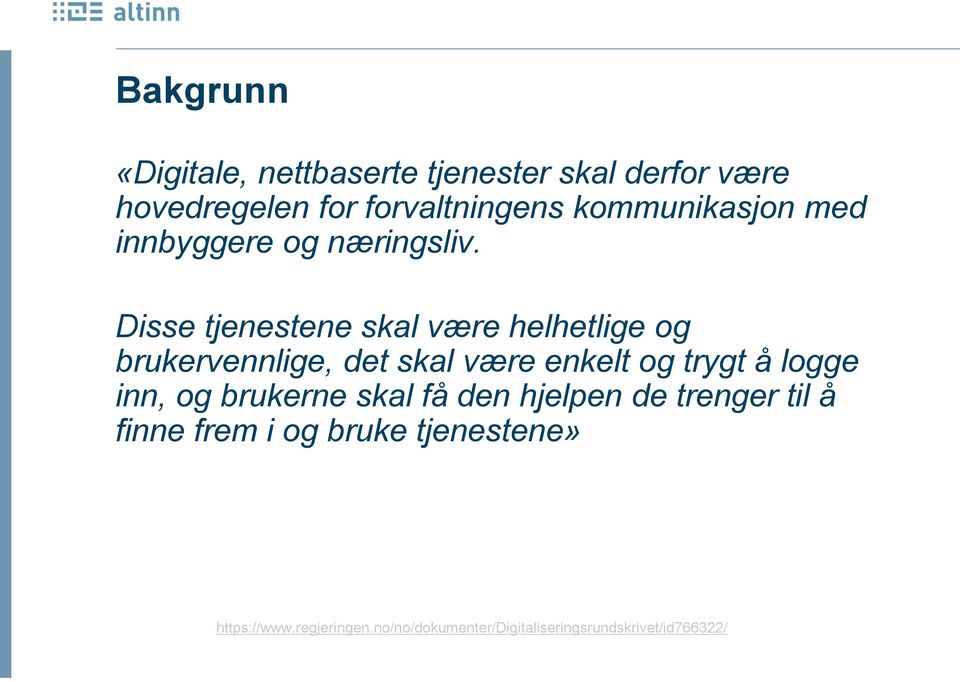 Disse tjenestene skal være helhetlige og brukervennlige, det skal være enkelt og trygt å logge