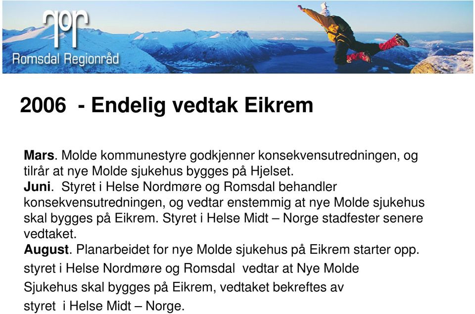 Styret i Helse Nordmøre og Romsdal behandler konsekvensutredningen, og vedtar enstemmig at nye Molde sjukehus skal bygges på Eikrem.