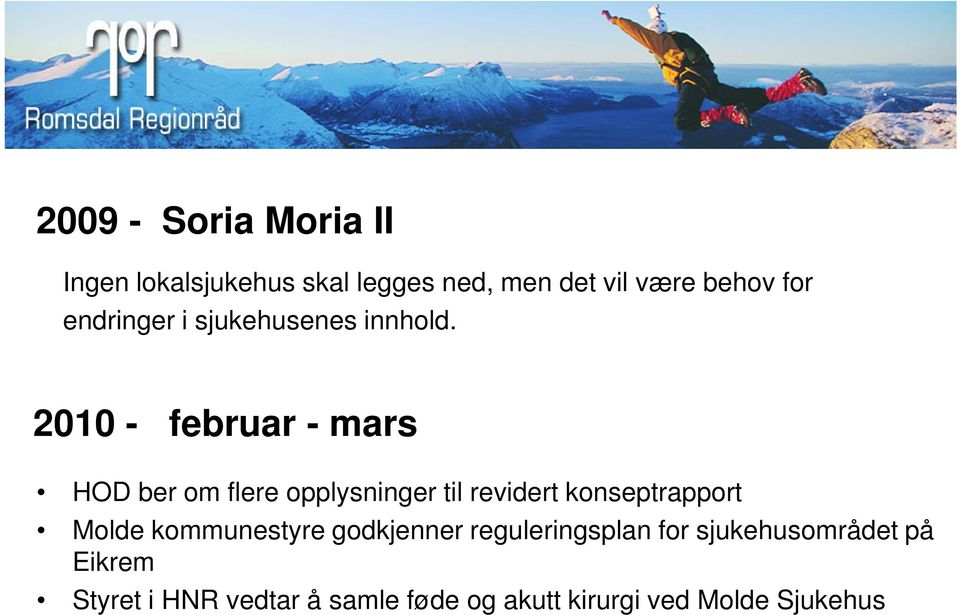 2010 - februar - mars HOD ber om flere opplysninger til revidert konseptrapport Molde