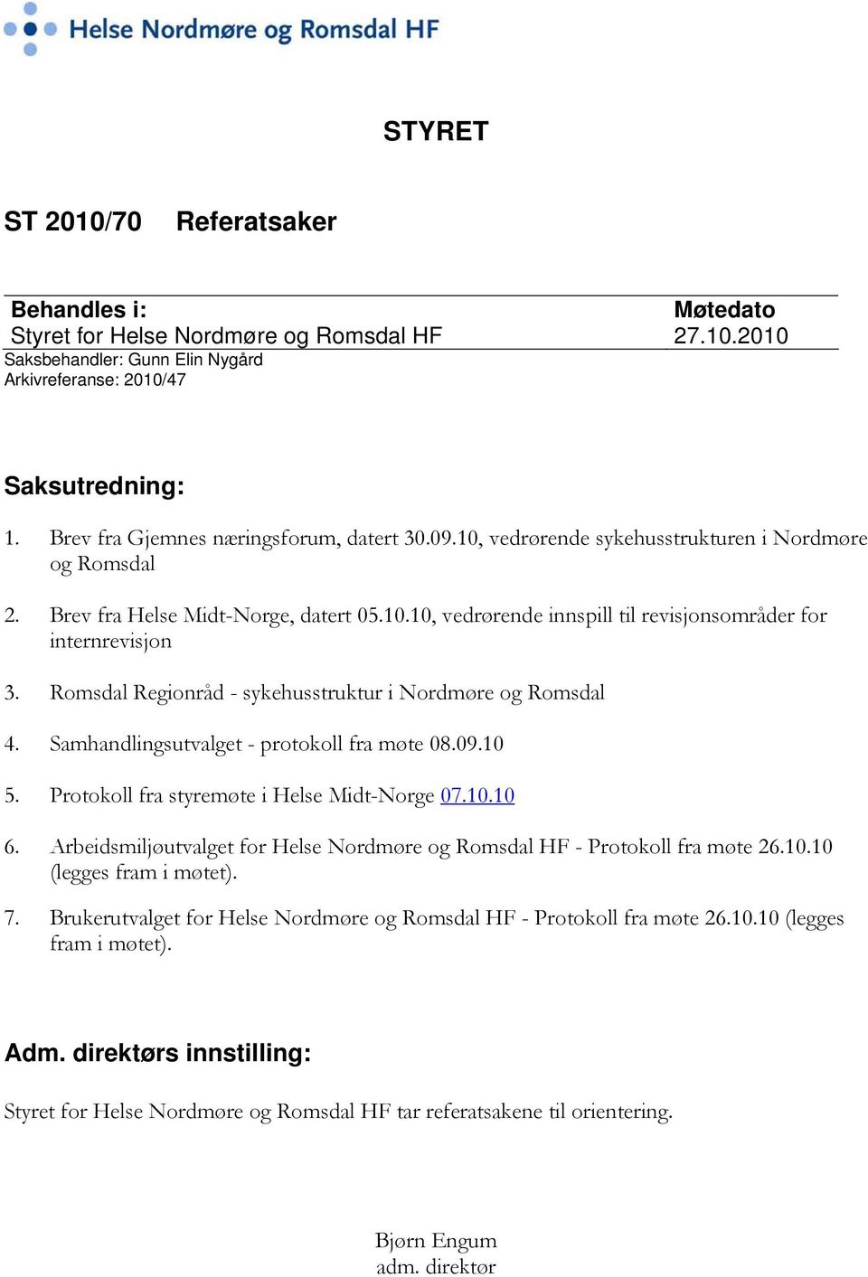 Romsdal Regionråd - sykehusstruktur i Nordmøre og Romsdal 4. Samhandlingsutvalget - protokoll fra møte 08.09.10 5. Protokoll fra styremøte i Helse Midt-Norge 07.10.10 6.