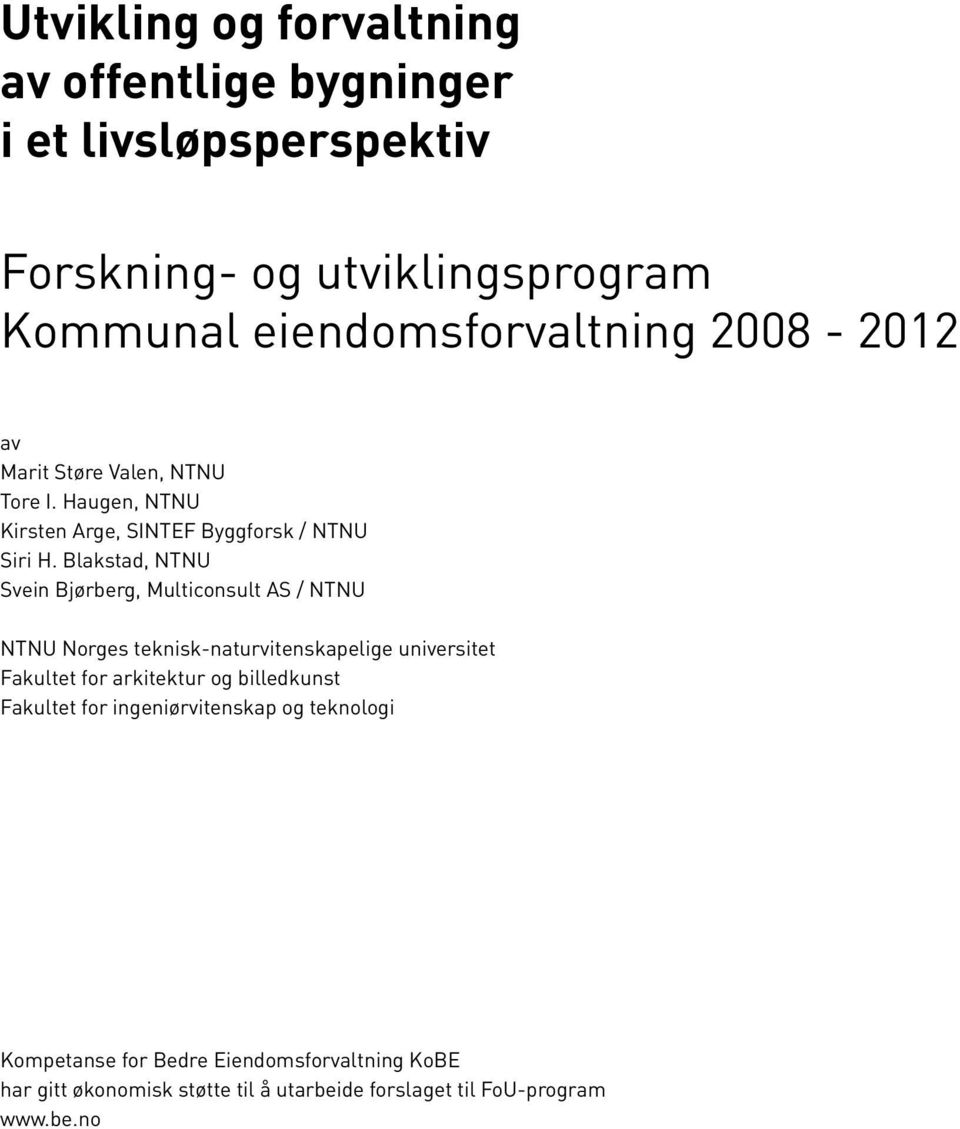 Blakstad, NTNU Svein Bjørberg, Multiconsult AS / NTNU NTNU Norges teknisk-naturvitenskapelige universitet Fakultet for arkitektur og