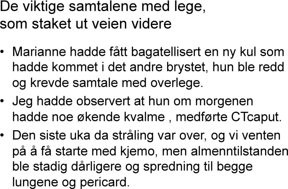 Jeg hadde observert at hun om morgenen hadde noe økende kvalme, medførte CTcaput.