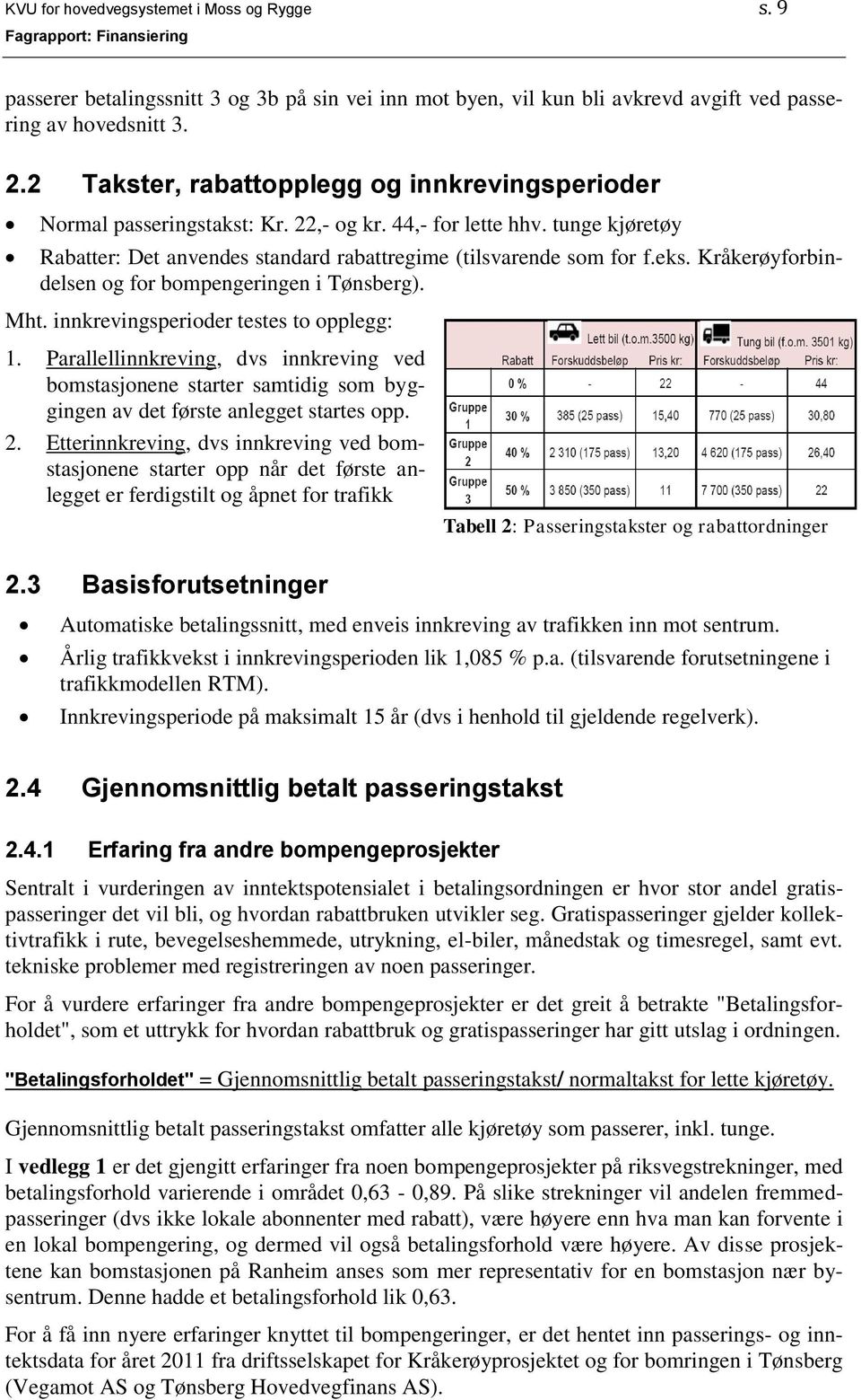 Kråkerøyforbindelsen og for bompengeringen i Tønsberg). Mht. innkrevingsperioder testes to opplegg: 1.