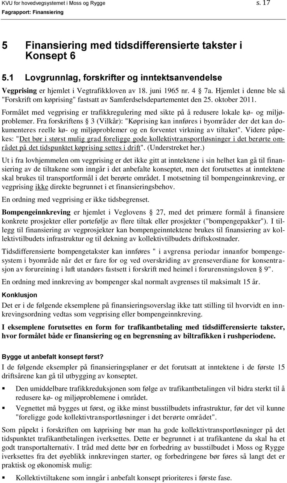 Hjemlet i denne ble så "Forskrift om køprising" fastsatt av Samferdselsdepartementet den 25. oktober 2011.