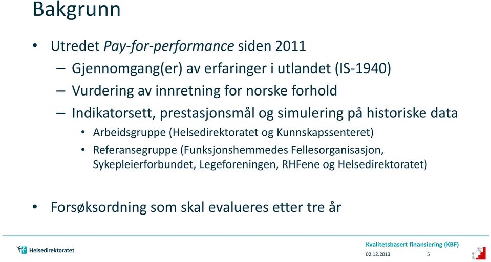 Arbeidsgruppe (Helsedirektoratet og Kunnskapssenteret) Referansegruppe (Funksjonshemmedes