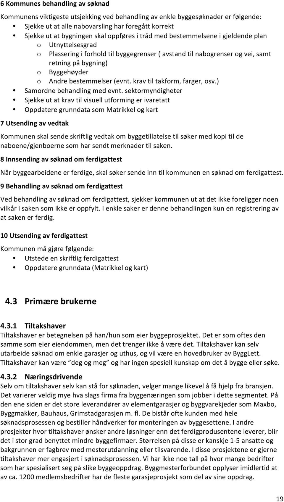 bestemmelser (evnt. krav til takform, farger, osv.) Samordne behandling med evnt.