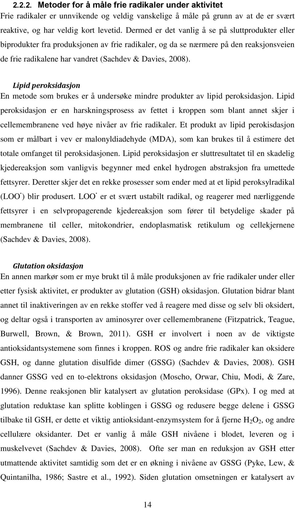 Lipid peroksidasjon En metode som brukes er å undersøke mindre produkter av lipid peroksidasjon.