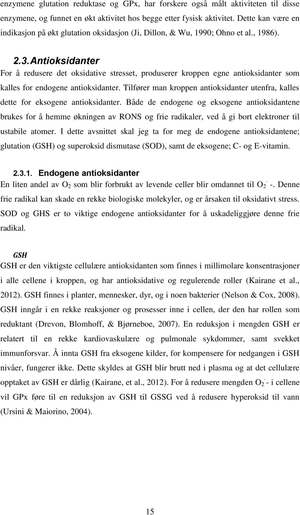 Antioksidanter For å redusere det oksidative stresset, produserer kroppen egne antioksidanter som kalles for endogene antioksidanter.