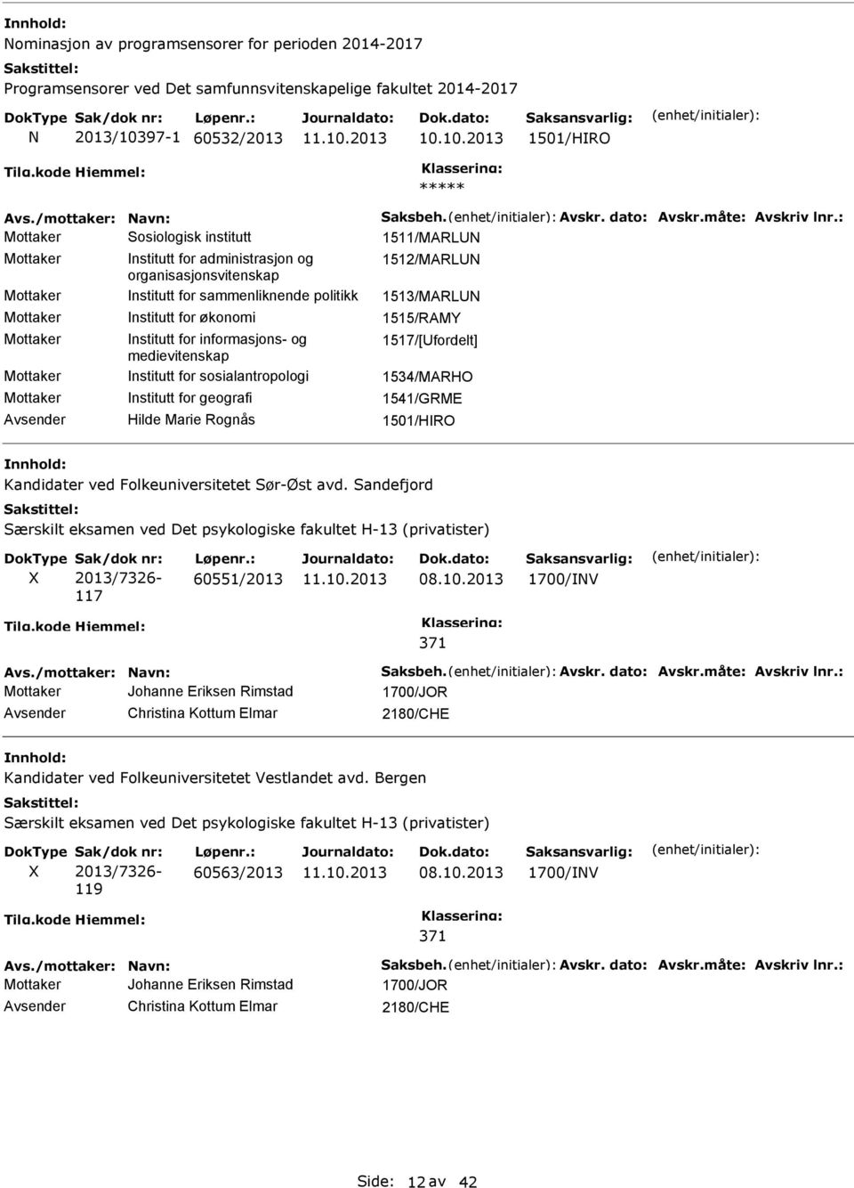 : Mottaker Sosiologisk institutt 1511/MARLN Mottaker nstitutt for administrasjon og 1512/MARLN organisasjonsvitenskap Mottaker nstitutt for sammenliknende politikk 1513/MARLN Mottaker nstitutt for