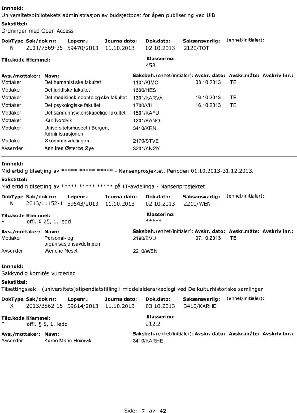 10.2013 TE Mottaker Det samfunnsvitenskapelige fakultet 1501/KAF Mottaker Kari Nordvik 1201/KANO Mottaker niversitetsmuseet i Bergen, 3410/KRN Administrasjonen Mottaker Økonomiavdelingen 2170/VE Ann