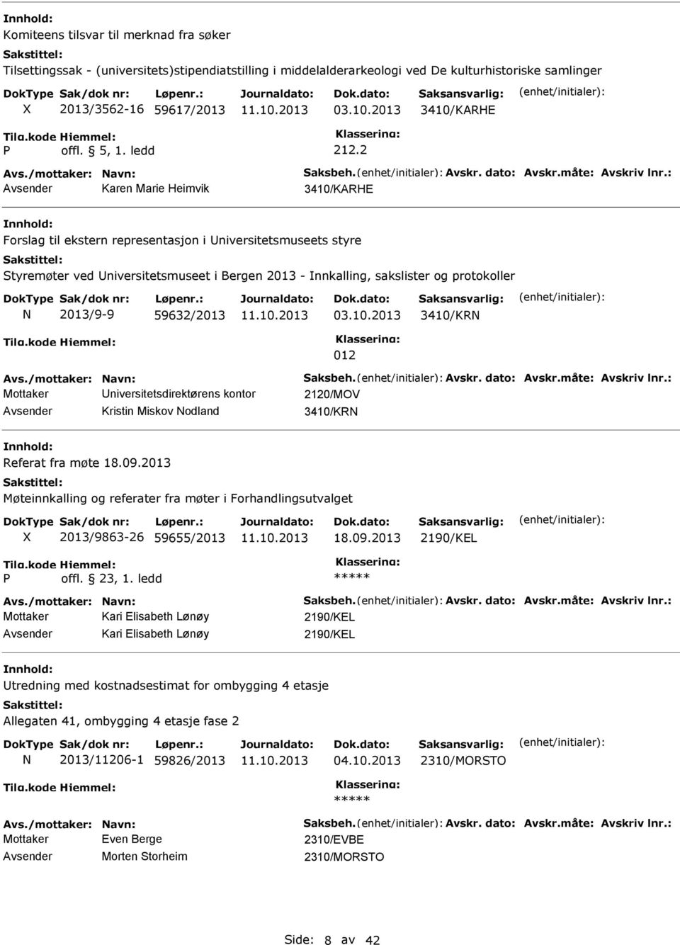 : Karen Marie Heimvik 3410/KARHE Forslag til ekstern representasjon i niversitetsmuseets styre Styremøter ved niversitetsmuseet i Bergen 2013 - nnkalling, sakslister og protokoller N 2013/9-9