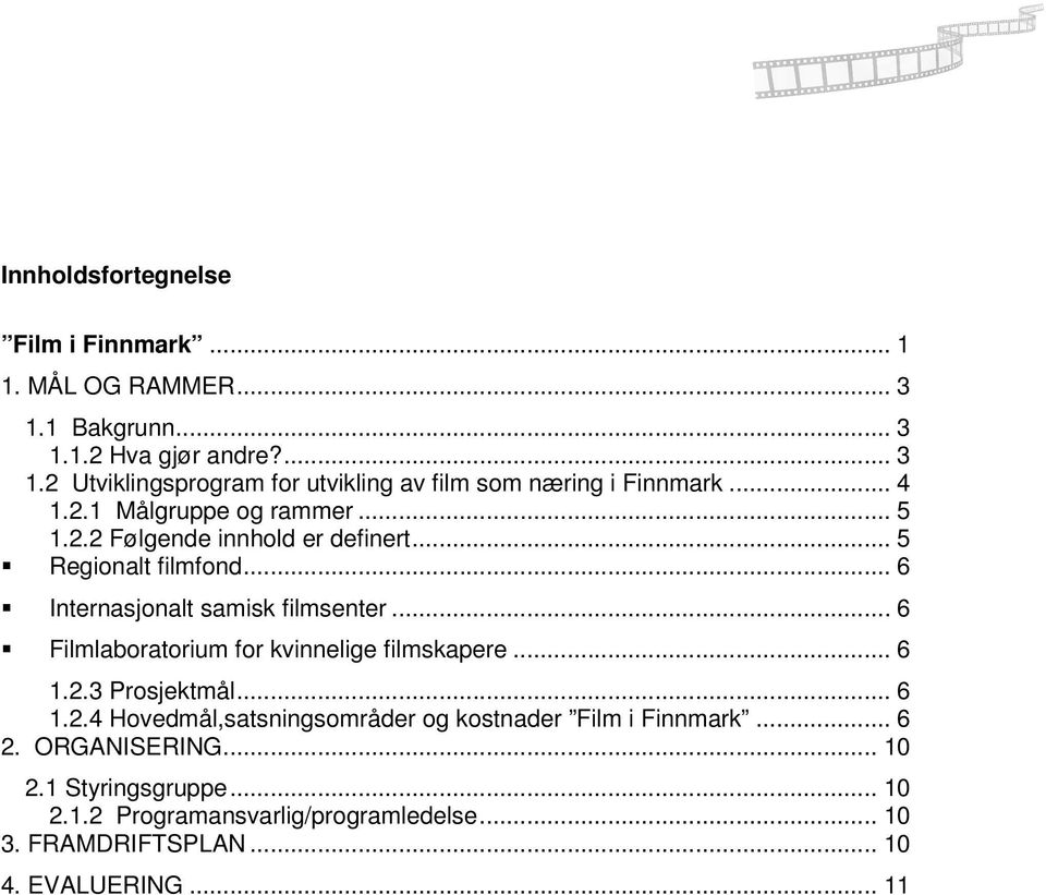 .. 6 Filmlaboratorium for kvinnelige filmskapere... 6 1.2.3 Prosjektmål... 6 1.2.4 Hovedmål,satsningsområder og kostnader Film i Finnmark... 6 2.