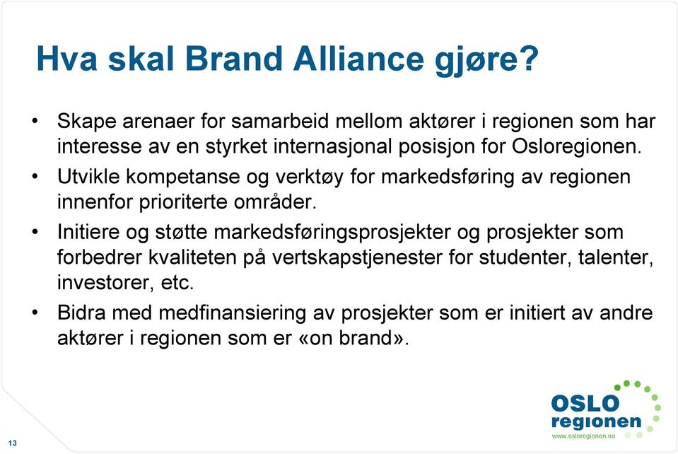 Osloregionen. Utvikle kompetanse og verktøy for markedsføring av regionen innenfor prioriterte områder.