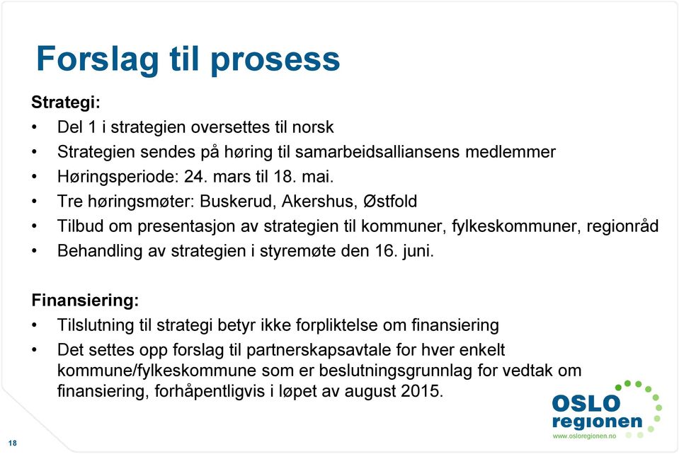 Tre høringsmøter: Buskerud, Akershus, Østfold Tilbud om presentasjon av strategien til kommuner, fylkeskommuner, regionråd Behandling av strategien i